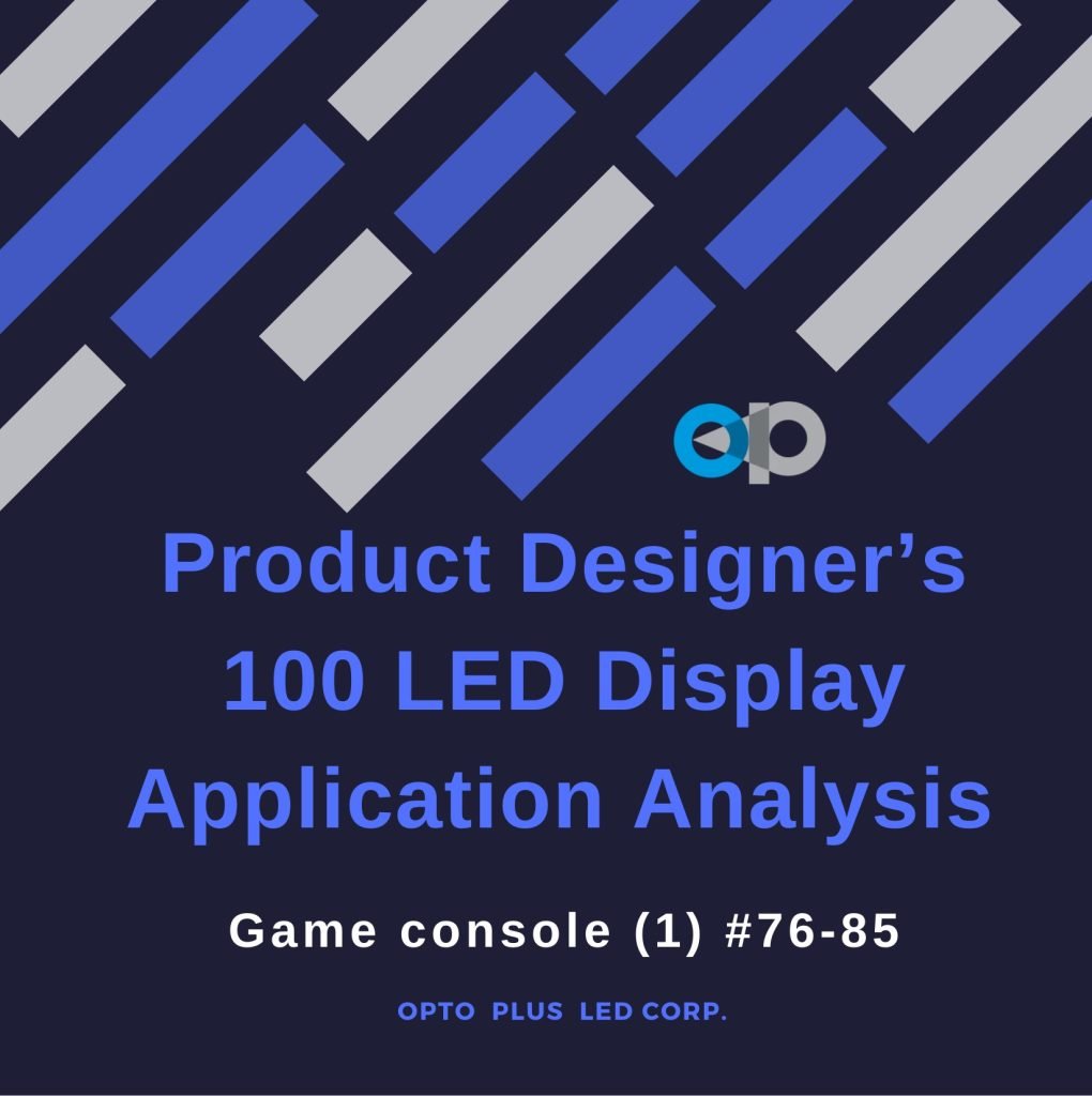 LED display application analysis featuring a game console design, by OPTO PLUS.